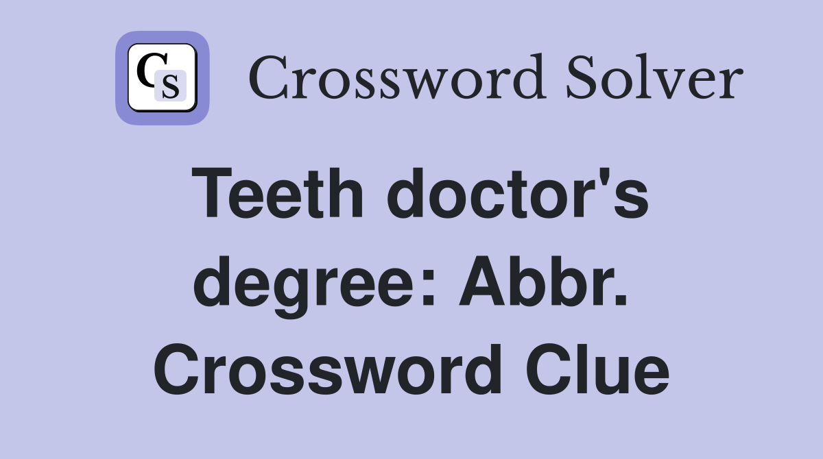 Teeth doctor's degree: Abbr. Crossword Clue