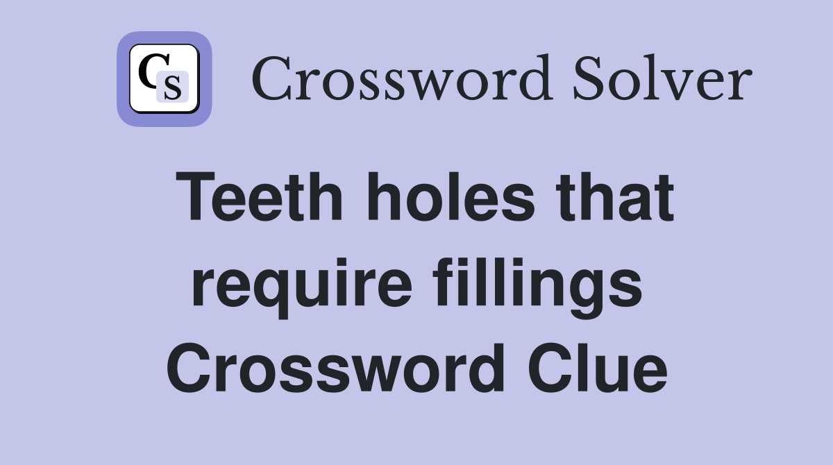 Teeth holes that require fillings Crossword Clue