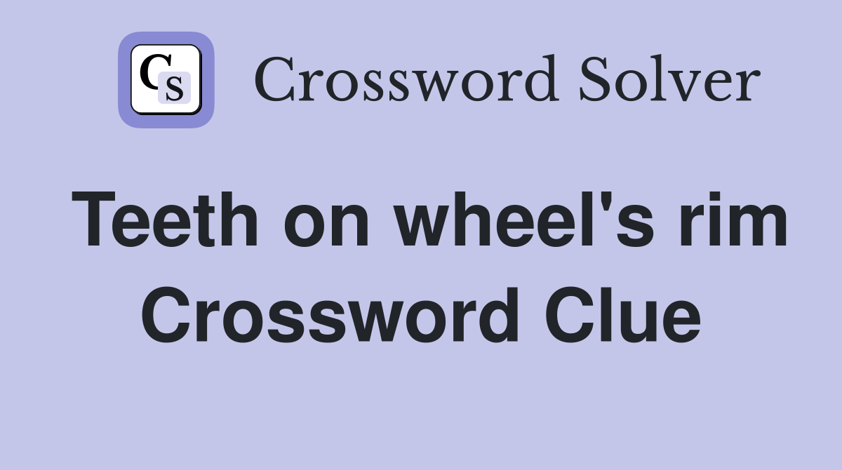 Teeth on wheel's rim Crossword Clue