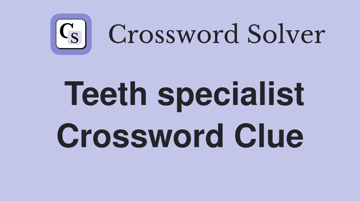 Teeth specialist Crossword Clue