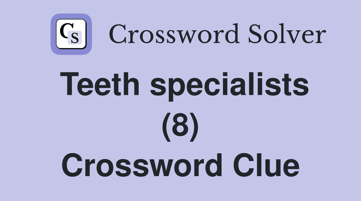 Teeth specialists (8) Crossword Clue