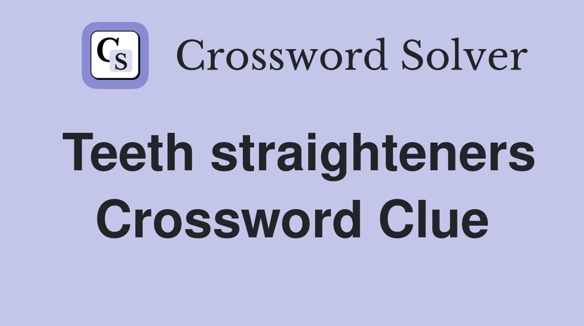 Teeth straighteners Crossword Clue
