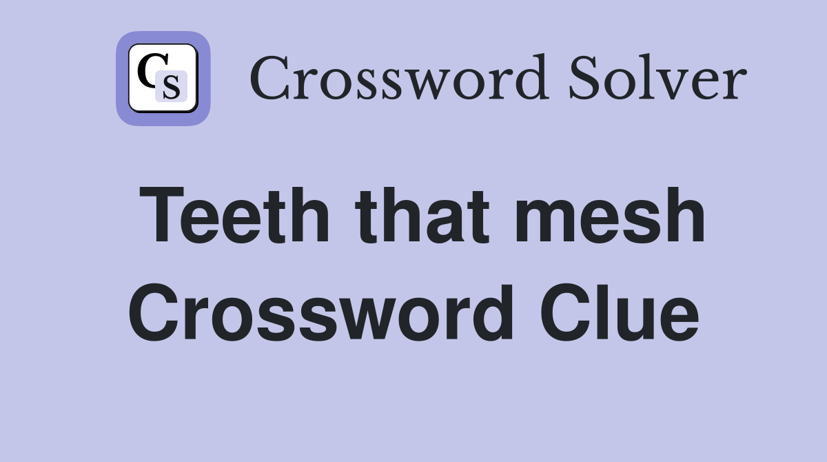 Teeth that mesh Crossword Clue