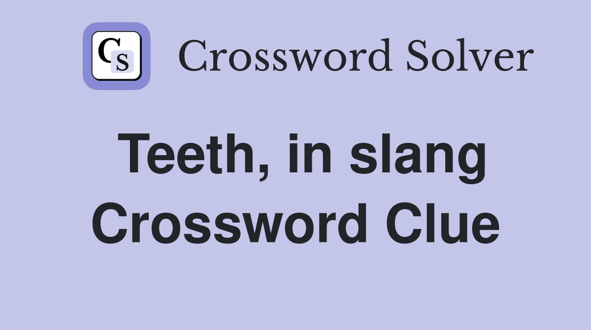 Teeth, in slang Crossword Clue