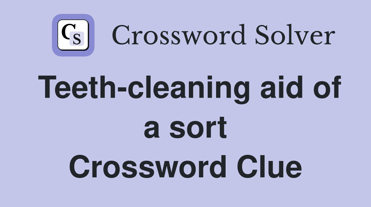 Teeth-cleaning aid of a sort Crossword Clue