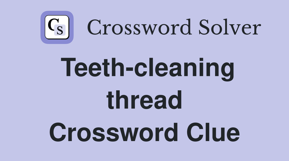 Teeth-cleaning thread Crossword Clue