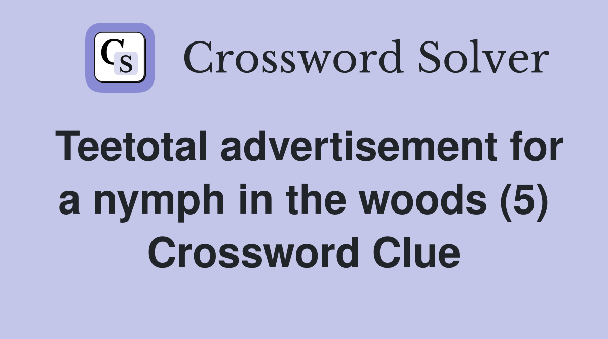 Teetotal advertisement for a nymph in the woods (5) Crossword Clue