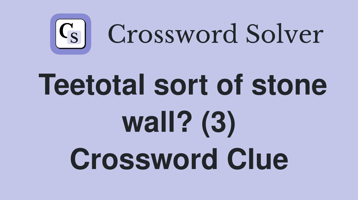 Teetotal sort of stone wall? (3) Crossword Clue