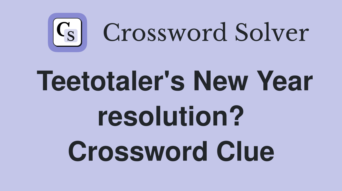 Teetotaler's New Year resolution? Crossword Clue