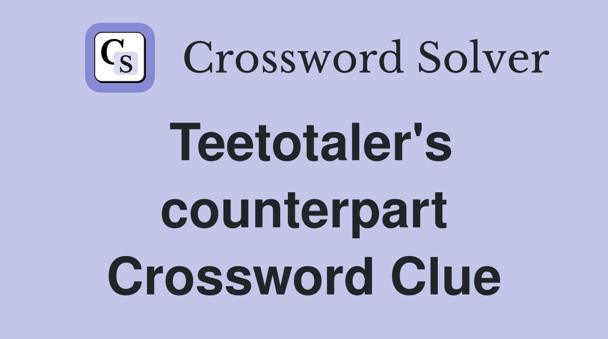 Teetotaler's counterpart Crossword Clue