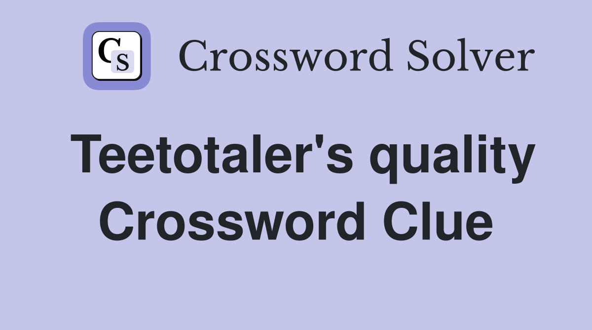 Teetotaler's quality Crossword Clue