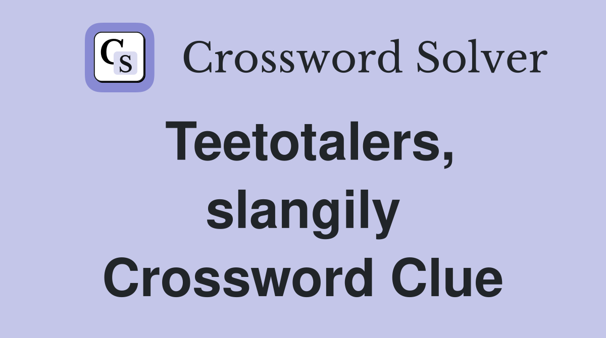 Teetotalers, slangily Crossword Clue