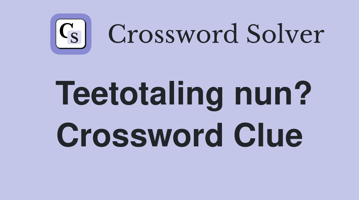 Teetotaling nun? Crossword Clue
