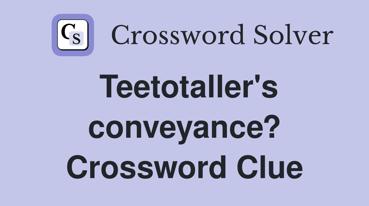 Teetotaller's conveyance? Crossword Clue