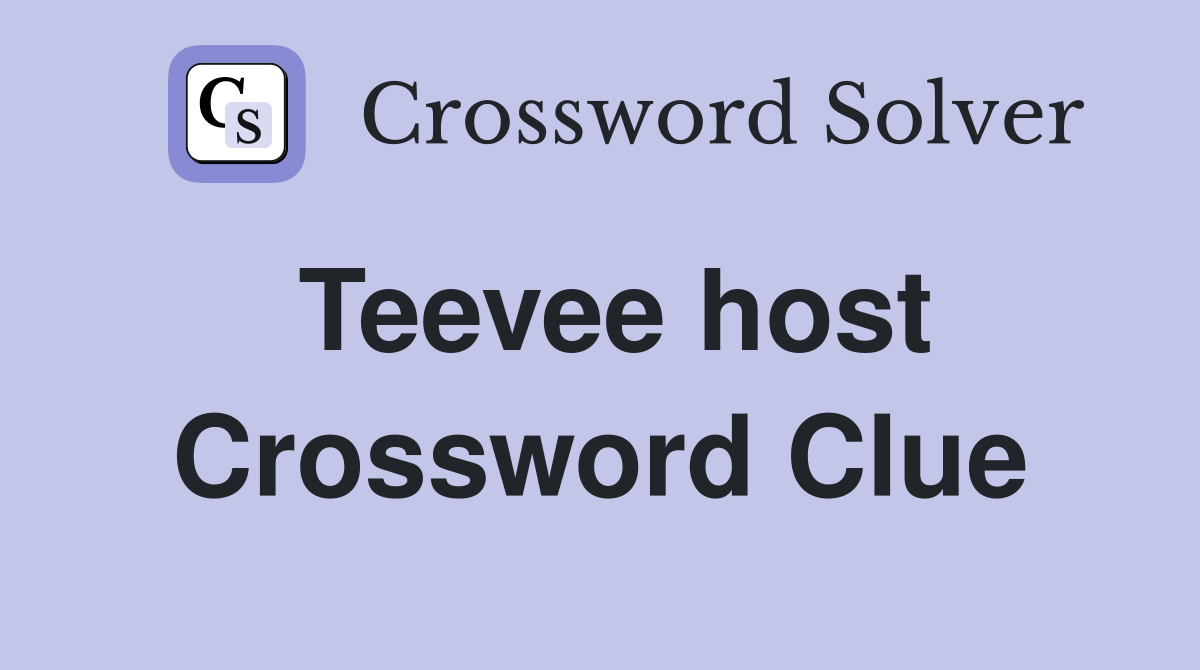 Teevee host Crossword Clue