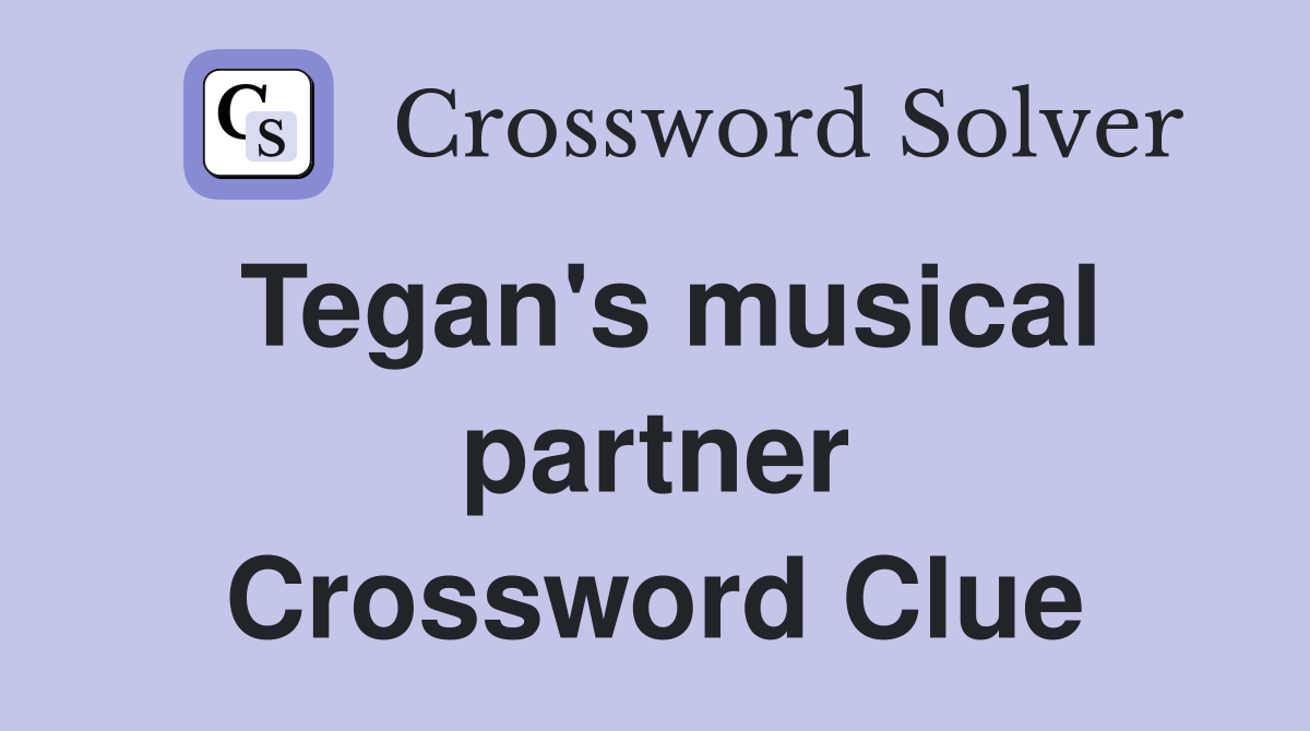 Tegan's musical partner Crossword Clue