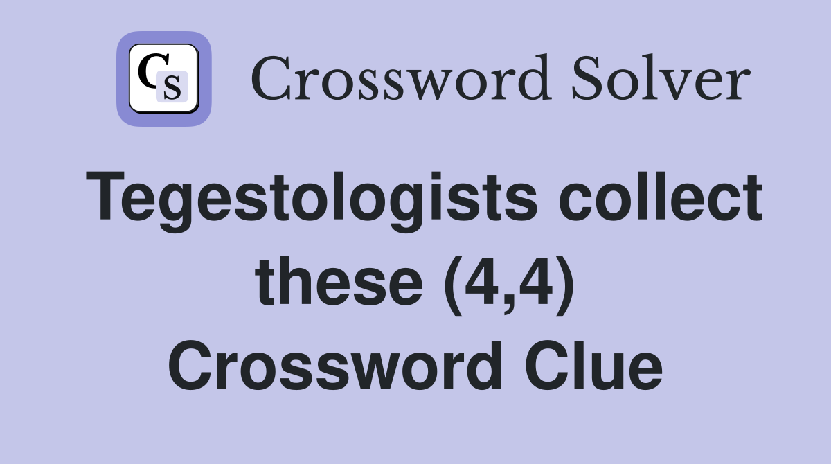 Tegestologists collect these (4,4) Crossword Clue