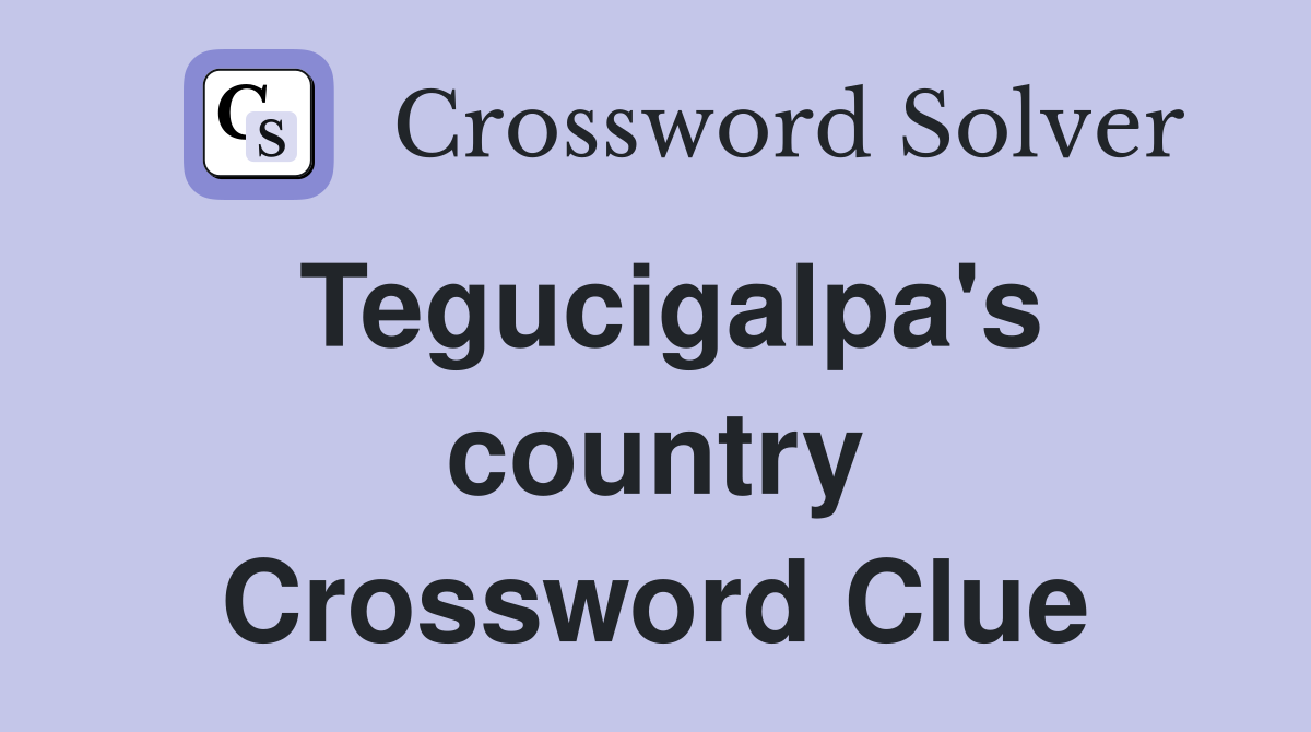 Tegucigalpa's country Crossword Clue