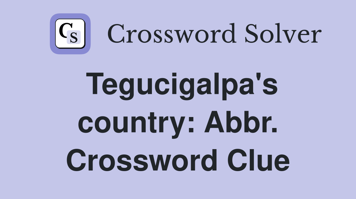 Tegucigalpa's country: Abbr. Crossword Clue