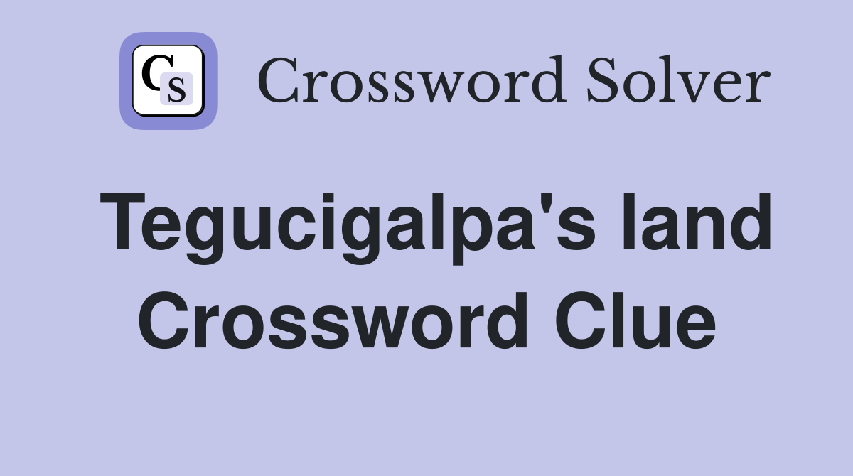Tegucigalpa's land Crossword Clue