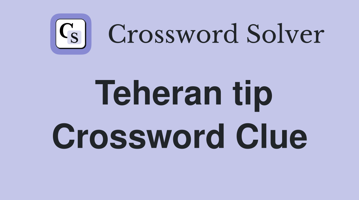 Teheran tip Crossword Clue