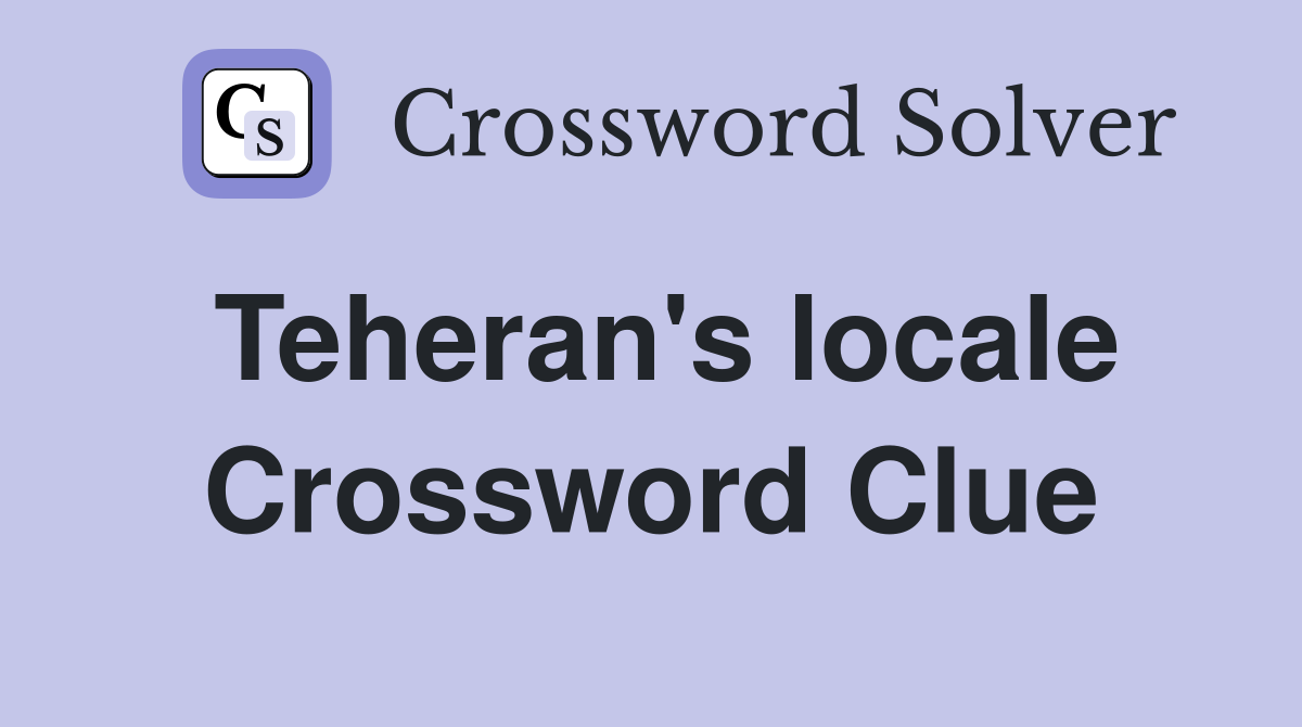 Teheran's locale Crossword Clue