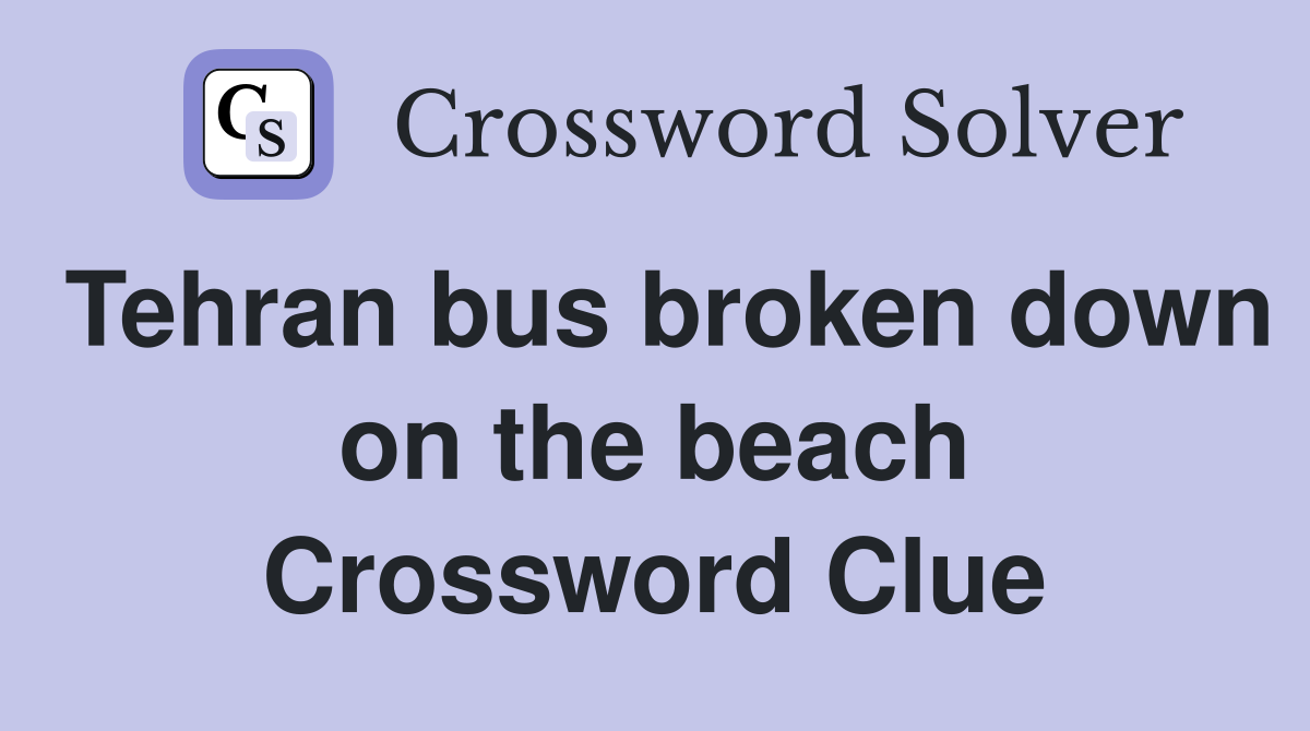 Tehran bus broken down on the beach Crossword Clue