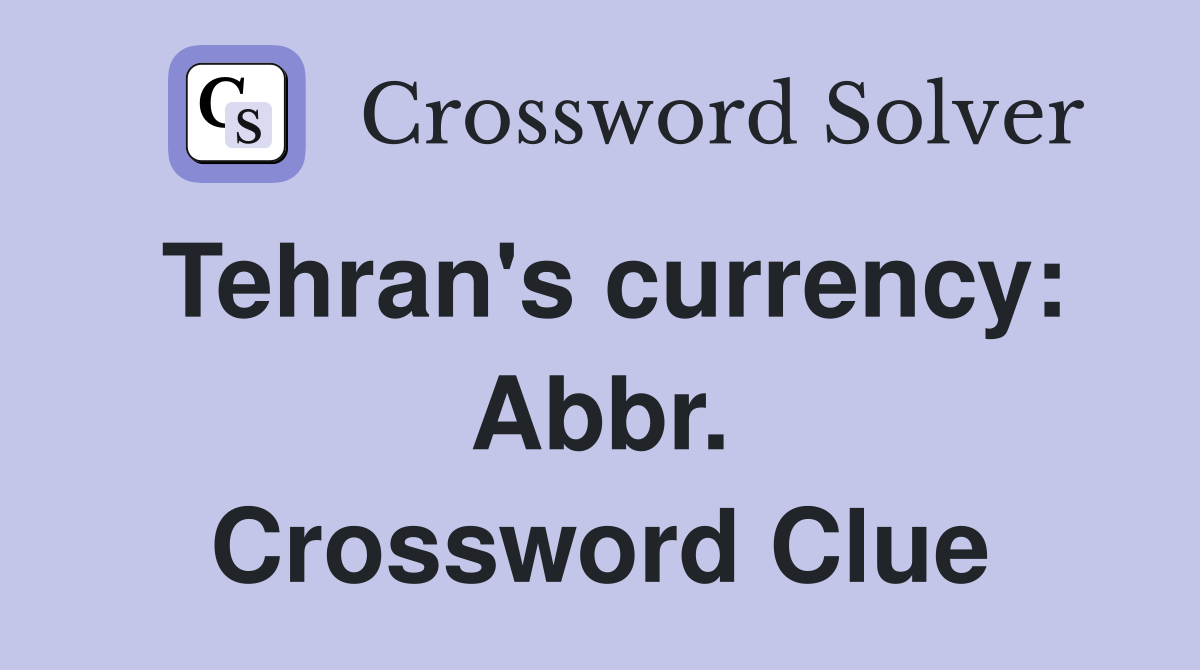 Tehran's currency: Abbr. Crossword Clue
