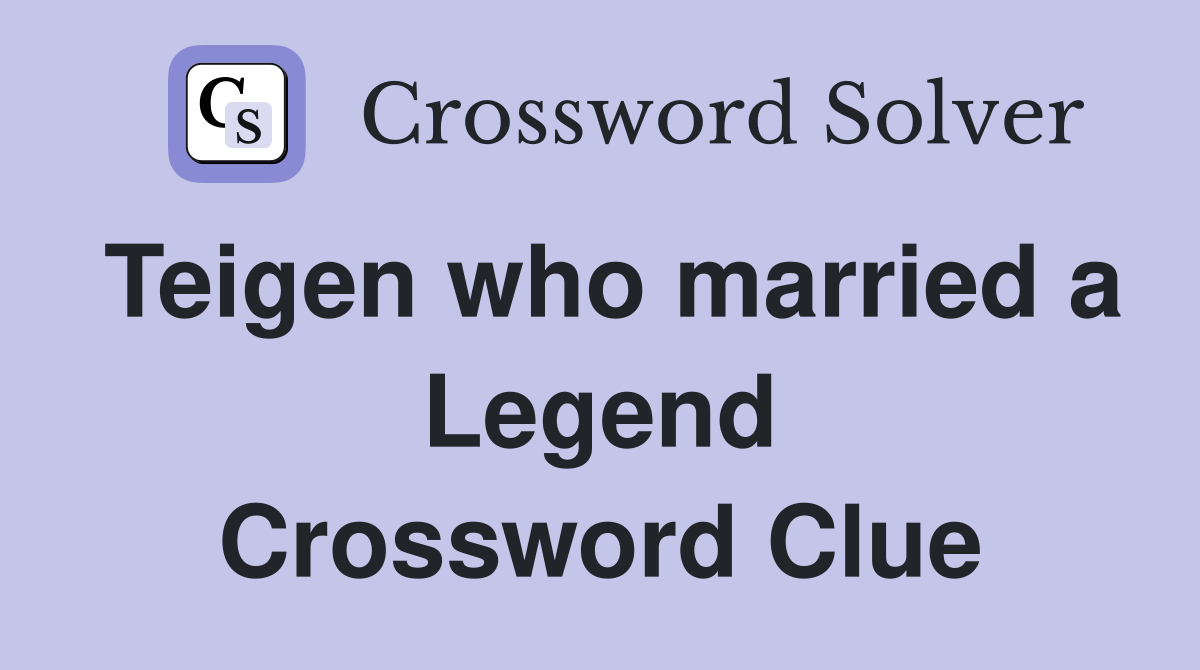 Teigen who married a Legend Crossword Clue
