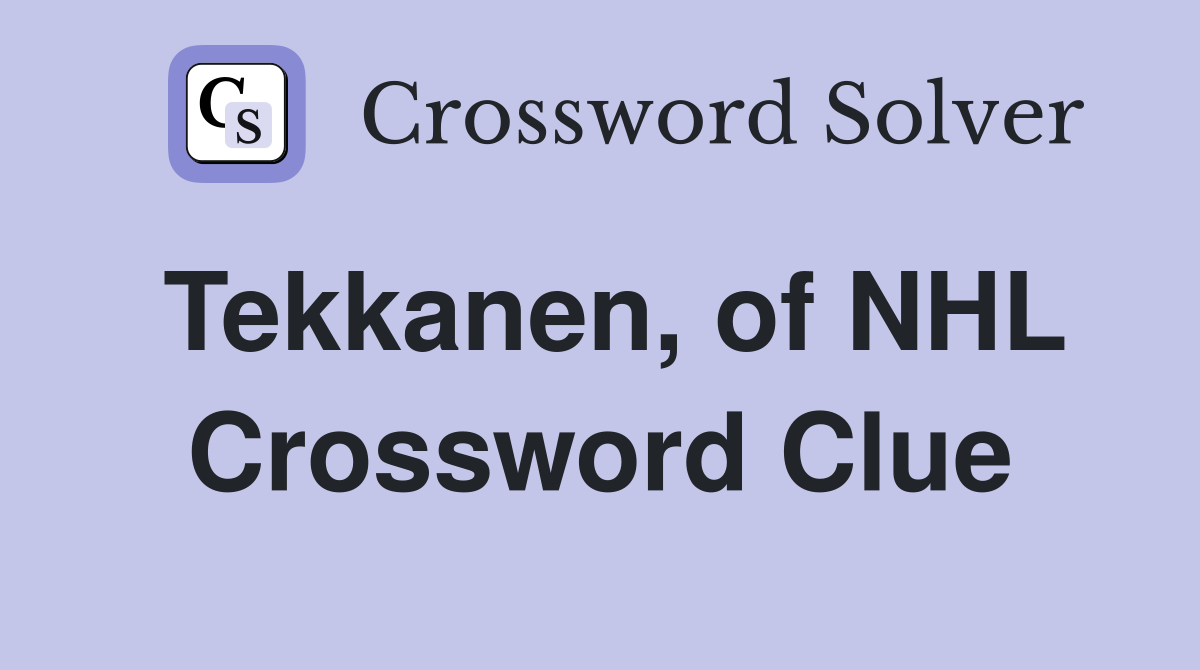 Tekkanen, of NHL Crossword Clue