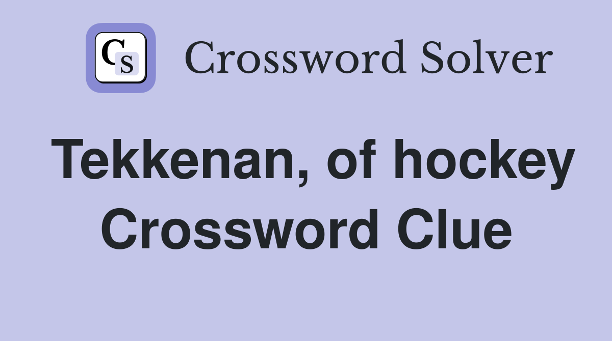 Tekkenan, of hockey Crossword Clue