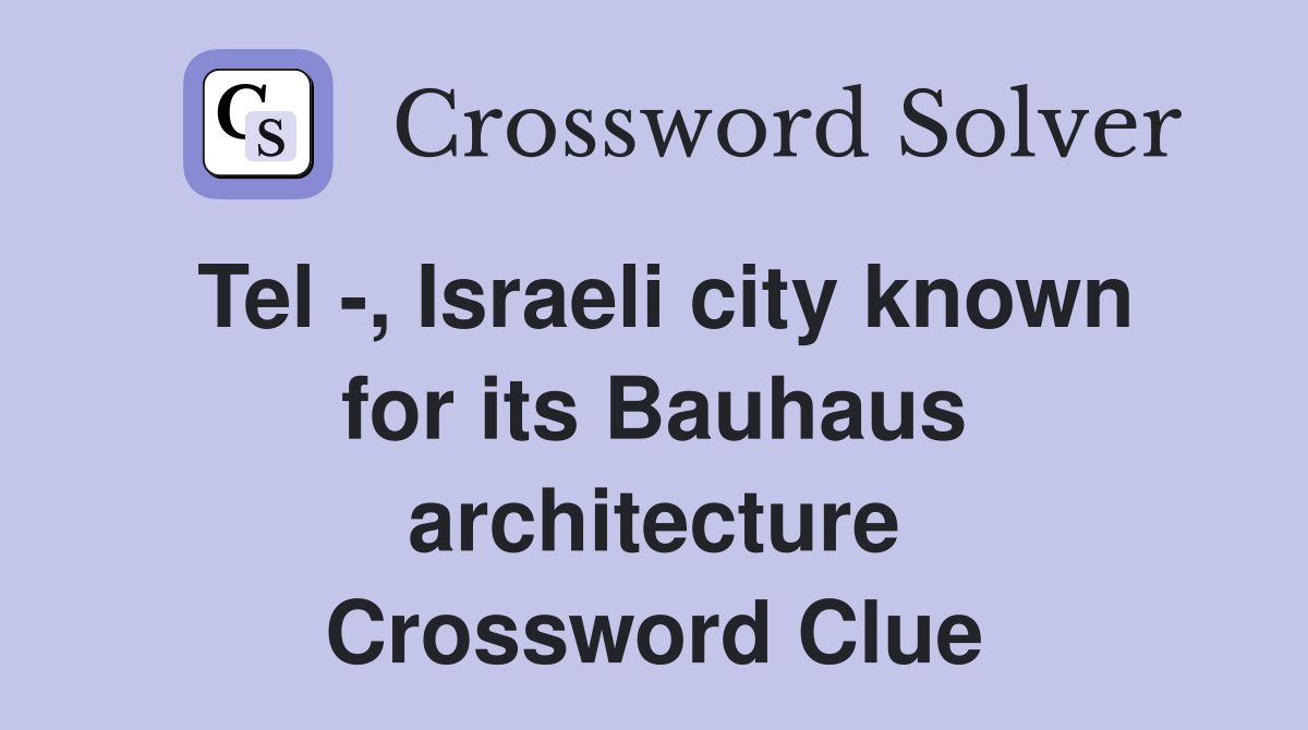 Tel -, Israeli city known for its Bauhaus architecture Crossword Clue