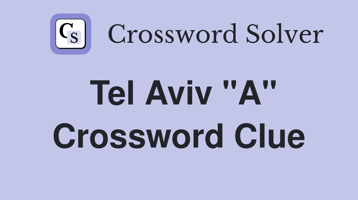 Tel Aviv "A" Crossword Clue