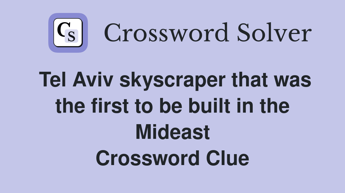 Tel Aviv skyscraper that was the first to be built in the Mideast Crossword Clue
