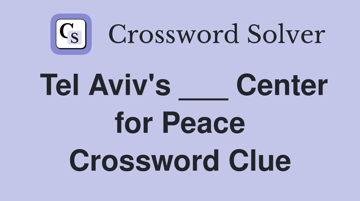 Tel Aviv's ___ Center for Peace Crossword Clue