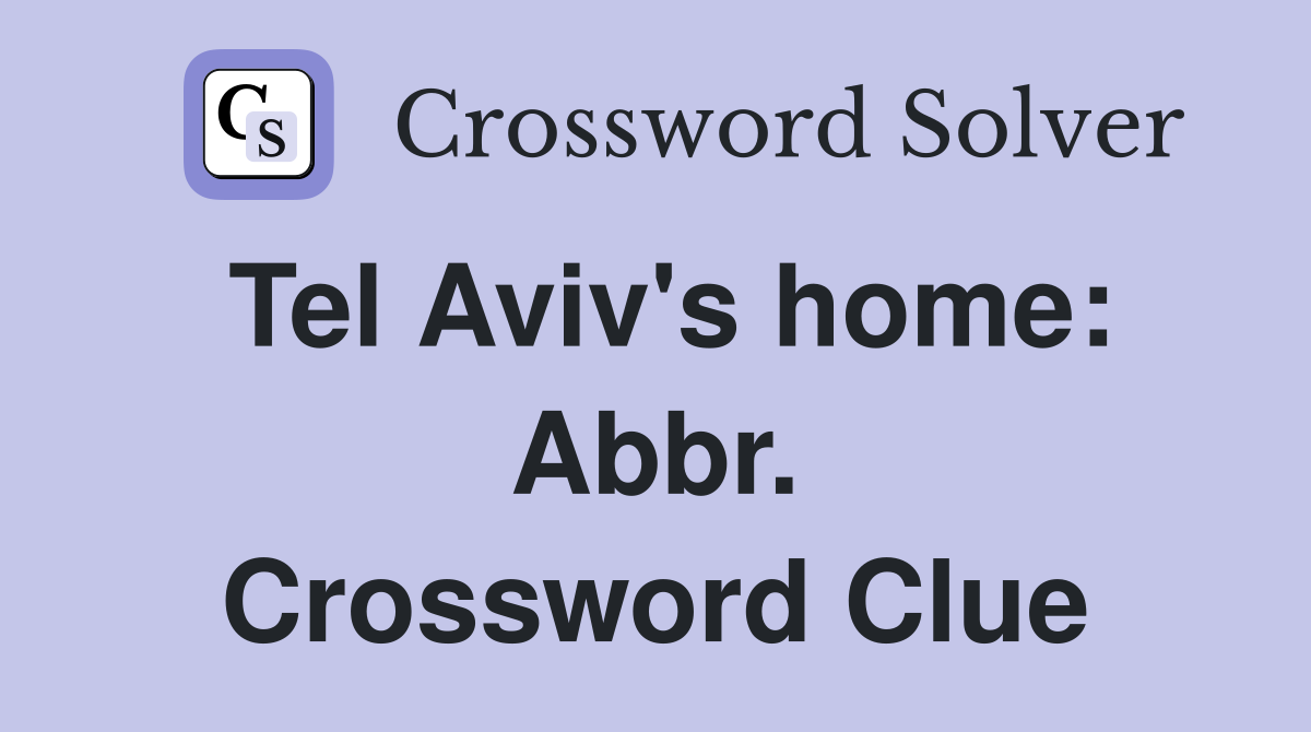 Tel Aviv's home: Abbr. Crossword Clue