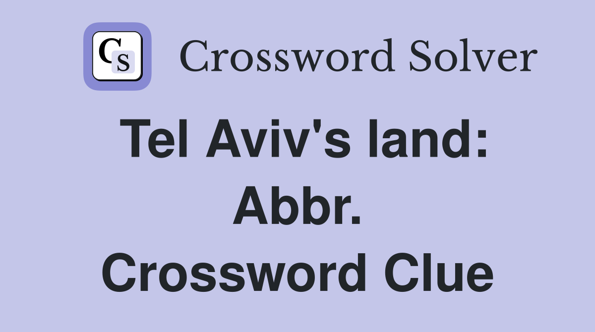 Tel Aviv's land: Abbr. Crossword Clue