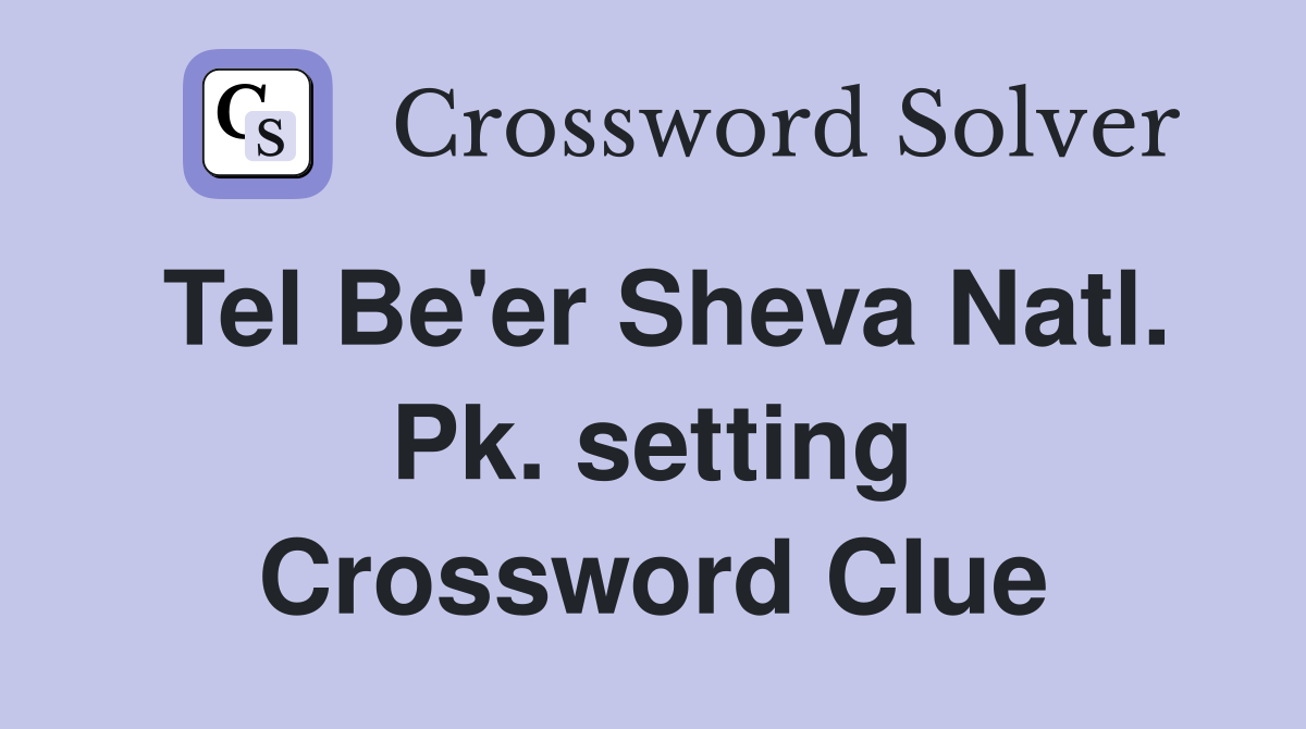 Tel Be'er Sheva Natl. Pk. setting Crossword Clue