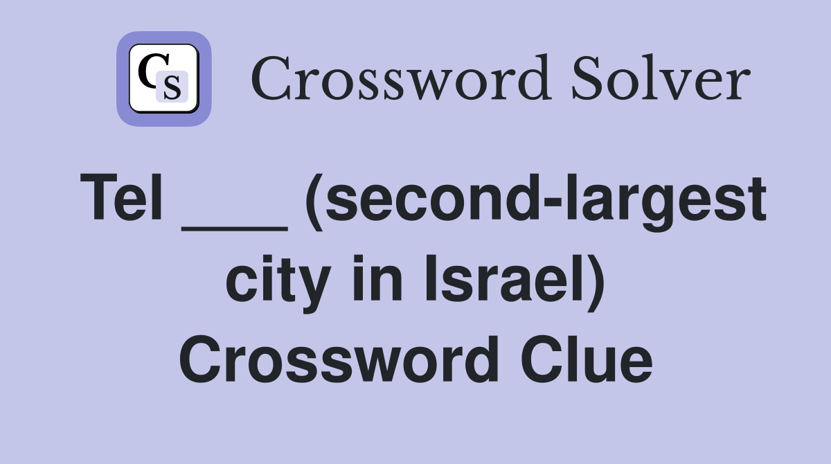 Tel ___ (second-largest city in Israel) Crossword Clue