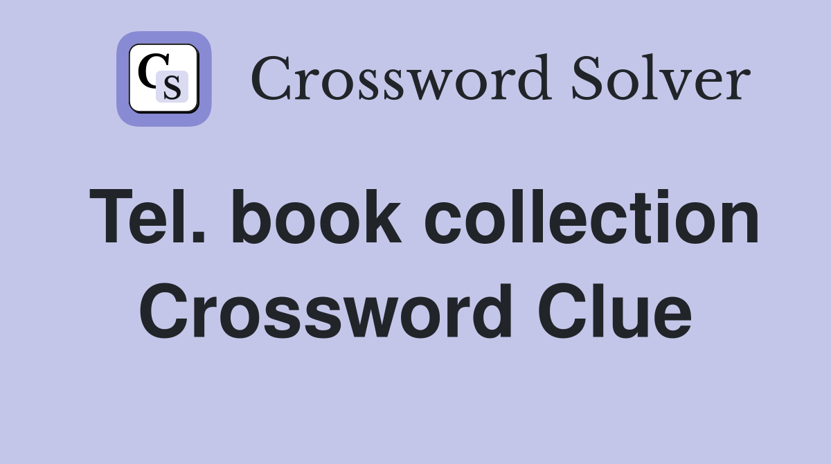 Tel. book collection Crossword Clue