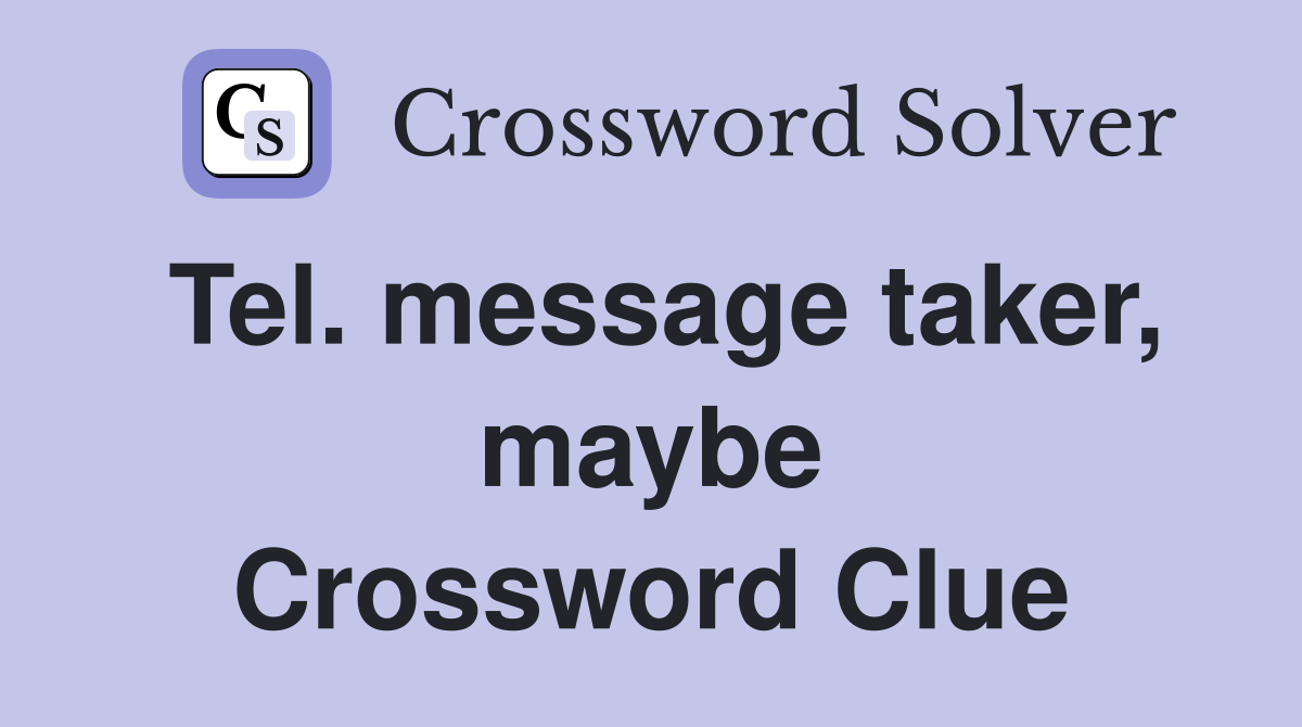 Tel. message taker, maybe Crossword Clue