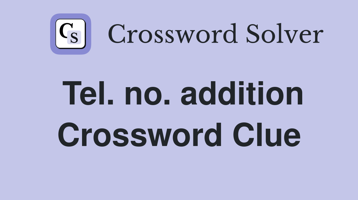 Tel. no. addition Crossword Clue