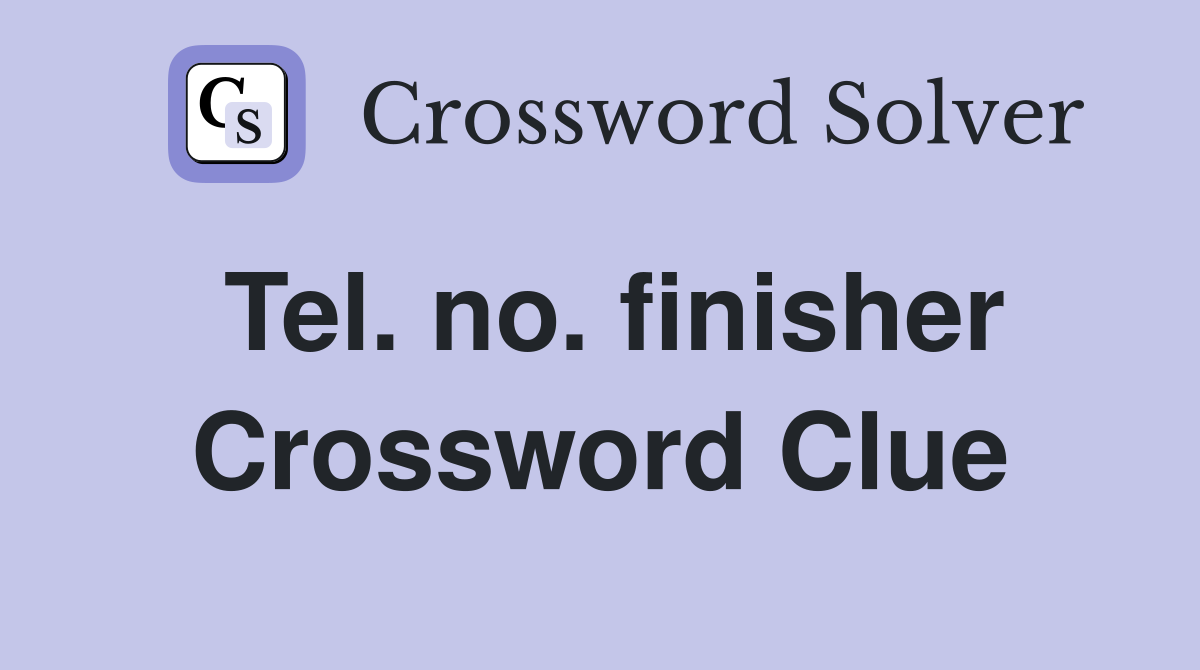 Tel. no. finisher Crossword Clue