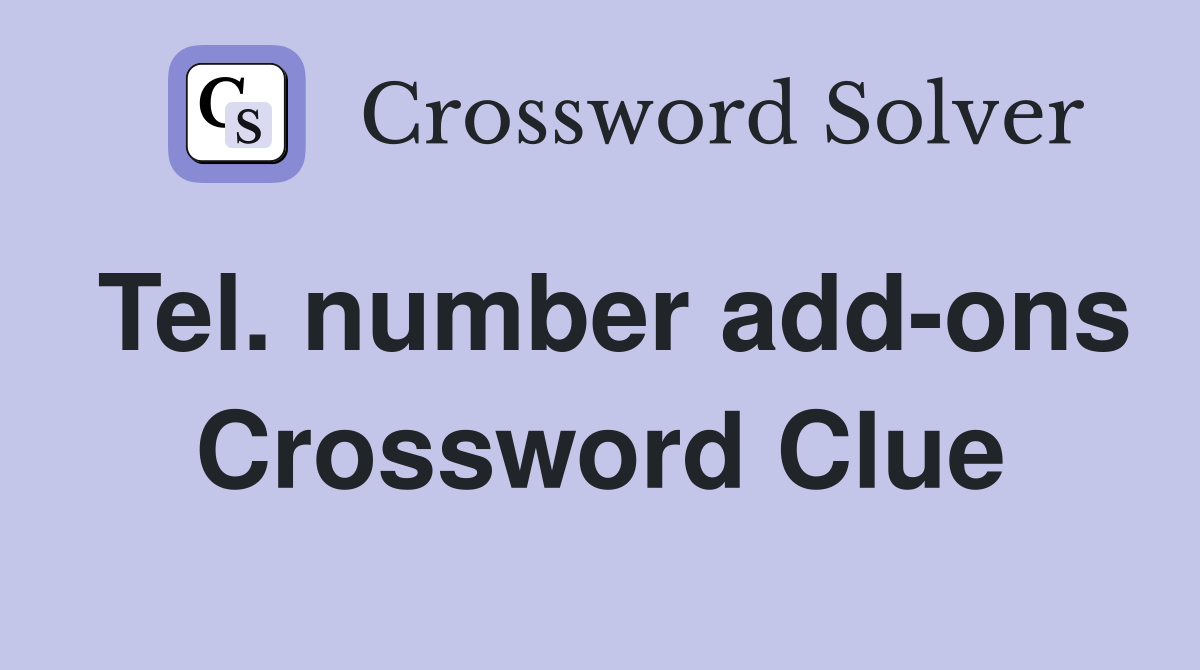 Tel. number add-ons Crossword Clue