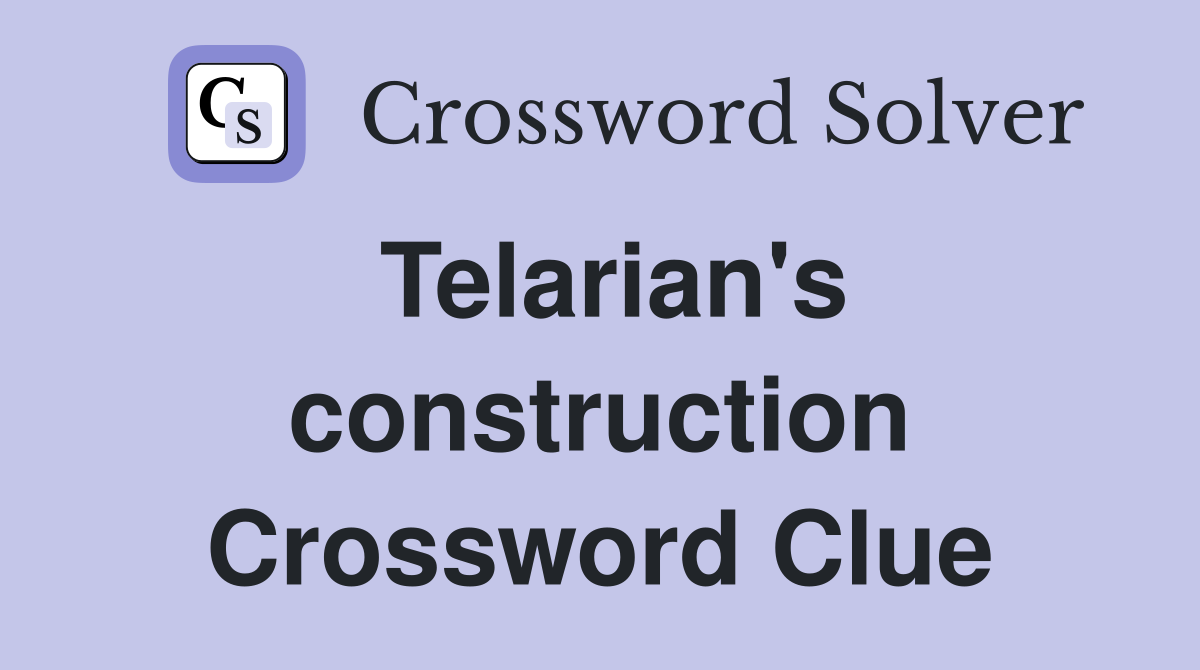 Telarian's construction Crossword Clue