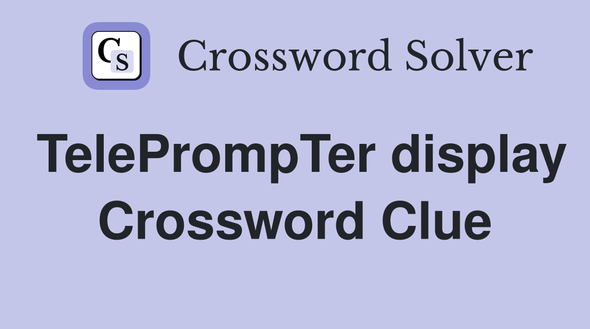 TelePrompTer display Crossword Clue