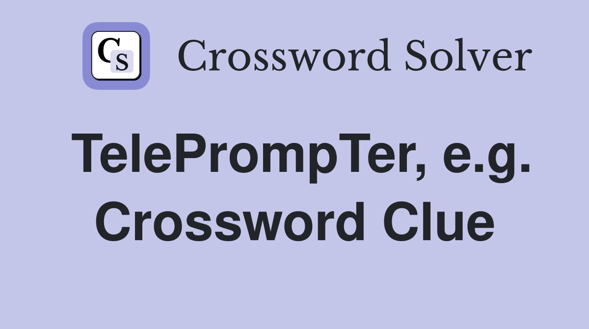 TelePrompTer, e.g. Crossword Clue