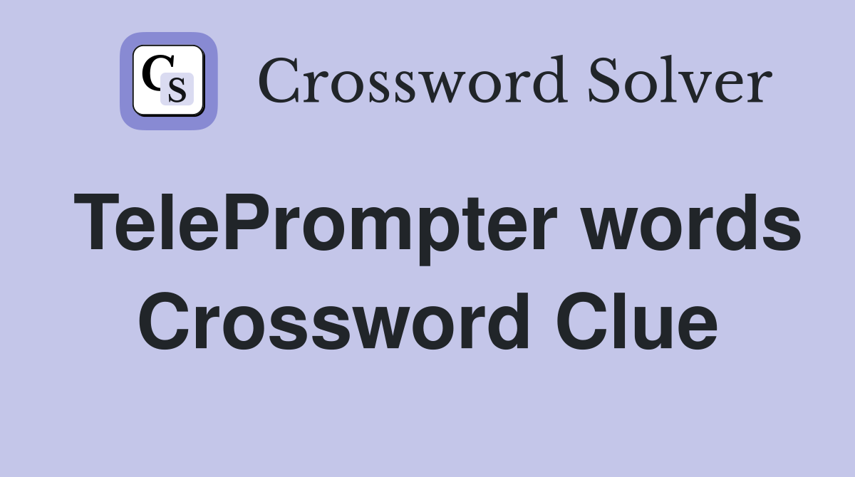 TelePrompter words Crossword Clue