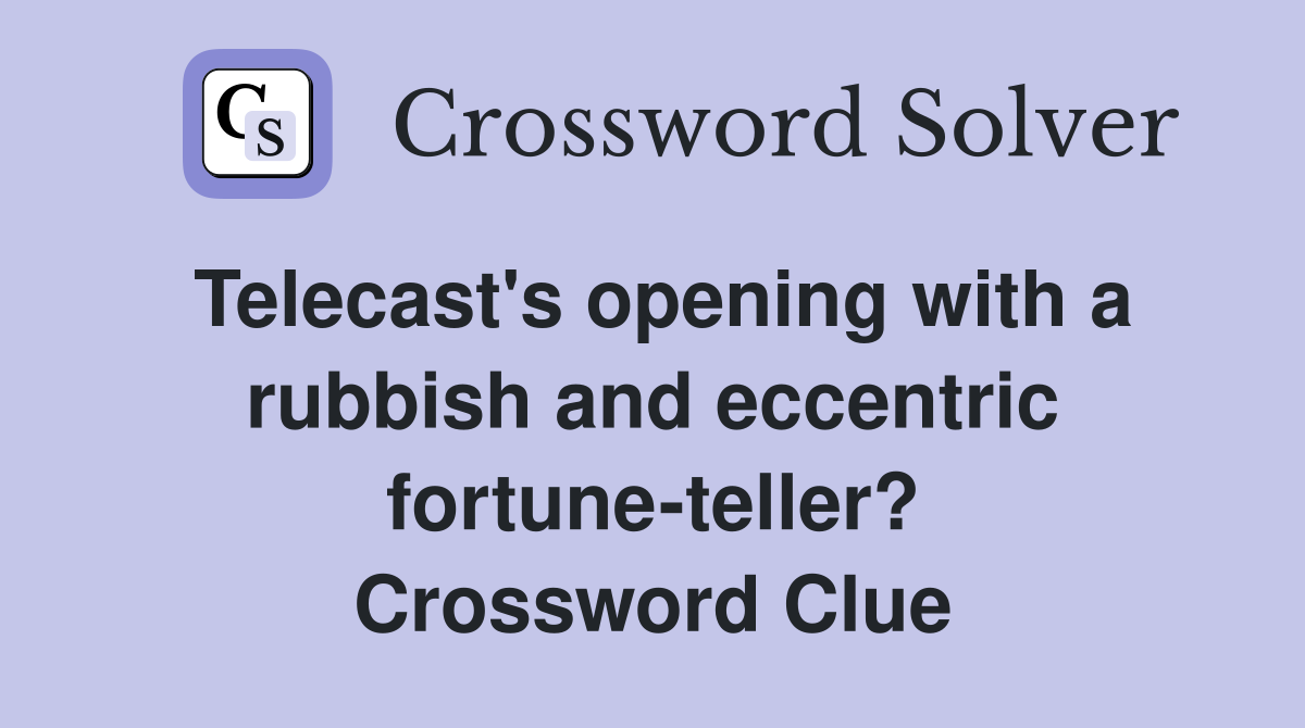 Telecast's opening with a rubbish and eccentric fortune-teller? Crossword Clue