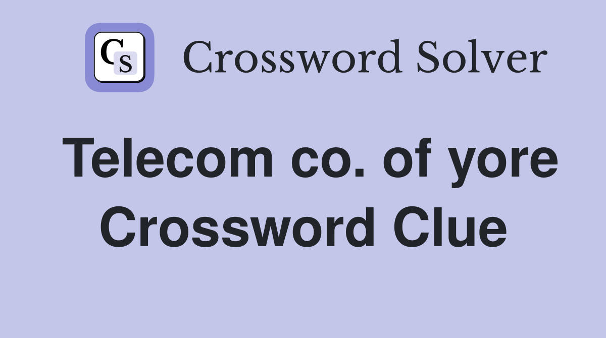 Telecom co. of yore Crossword Clue